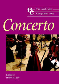 Title: The Cambridge Companion to the Concerto, Author: Simon P. Keefe