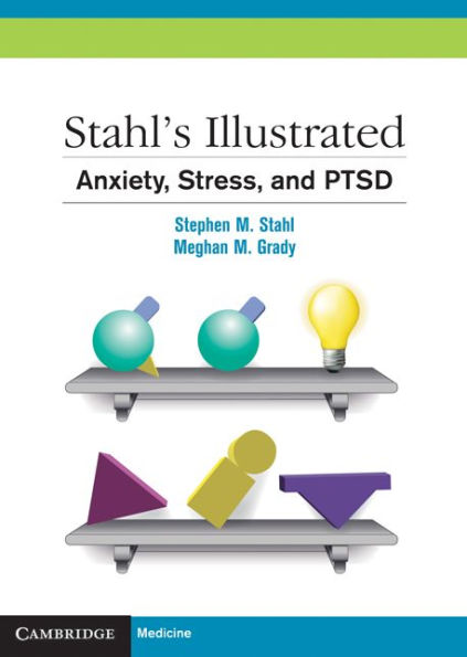 Stahl's Illustrated Anxiety, Stress, and PTSD