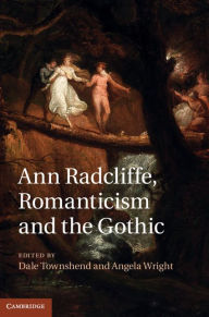 Title: Ann Radcliffe, Romanticism and the Gothic, Author: Dale Townshend