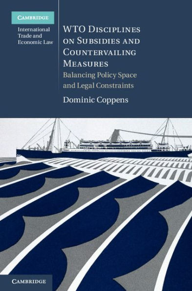 WTO Disciplines on Subsidies and Countervailing Measures: Balancing Policy Space and Legal Constraints