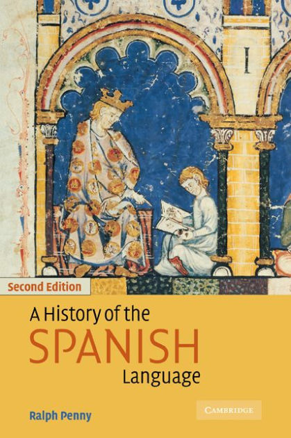 a-history-of-the-spanish-language-edition-2-by-ralph-penny