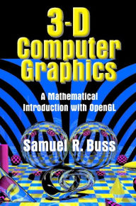 Title: 3D Computer Graphics: A Mathematical Introduction with OpenGL, Author: Samuel R. Buss