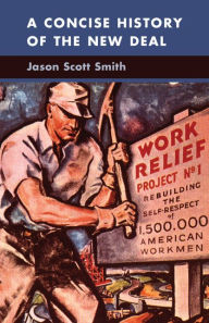 Title: A Concise History of the New Deal, Author: Jason Scott Smith