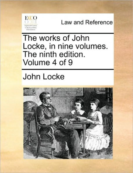 The works of John Locke, in nine volumes. The ninth edition. Volume 4 of 9
