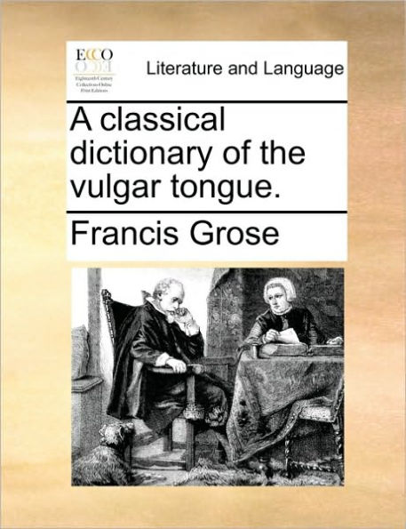 A Classical Dictionary of the Vulgar Tongue.