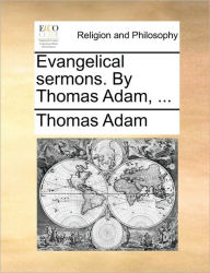 Title: Evangelical Sermons. by Thomas Adam, ..., Author: Thomas Adam