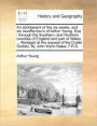 An Abridgment of the Six Weeks, and Six Months Tour's of Arthur Young, Esq; Through the Southern, and Northern Counties of England and Part of Wales. ... Abridged at the Request of the Dublin Society. by John Wynn Baker, F.R.S.