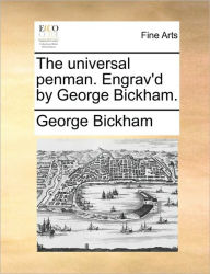 Title: The Universal Penman. Engrav'd by George Bickham., Author: George Bickham