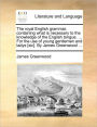 The Royal English Grammar, Containing What Is Necessary to the Knowledge of the English Tongue. ... for the Use of Young Gentlemen and Ladys [Sic]. by James Greenwood ...
