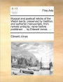 Musical and Poetical Relicks of the Welsh Bards: Preserved by Tradition, and Authentic Manuscripts, from Remote Antiquity; Never Before Published. ... by Edward Jones. ...