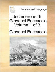 Title: Il decamerone di Giovanni Boccaccio ... Volume 1 of 3, Author: Giovanni Boccaccio