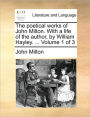 The Poetical Works of John Milton. with a Life of the Author, by William Hayley. ... Volume 1 of 3
