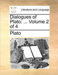 Title: Dialogues of Plato: Volume 2 of 4, Author: Plato