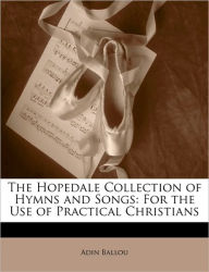 Title: The Hopedale Collection of Hymns and Songs: For the Use of Practical Christians, Author: Adin Ballou