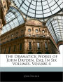 The Dramatick Works of John Dryden, Esq: In Six Volumes, Volume 4