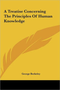 A Treatise Concerning The Principles Of Human Knowledge