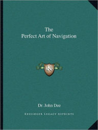 Title: The Perfect Art of Navigation, Author: John Dee