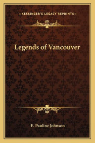 Title: Legends of Vancouver, Author: E Pauline Johnson