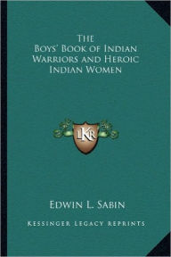 The Boys' Book of Indian Warriors and Heroic Indian Women