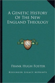 A Genetic History Of The New England Theology