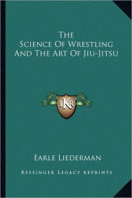 The Science Of Wrestling And The Art Of Jiu-Jitsu