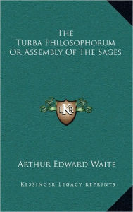 The Turba Philosophorum Or Assembly Of The Sages