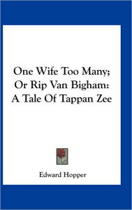 One Wife Too Many; Or Rip Van Bigham: A Tale Of Tappan Zee