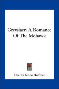 Greyslaer: A Romance Of The Mohawk
