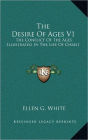 The Desire Of Ages V1: The Conflict Of The Ages Illustrated In The Life Of Christ