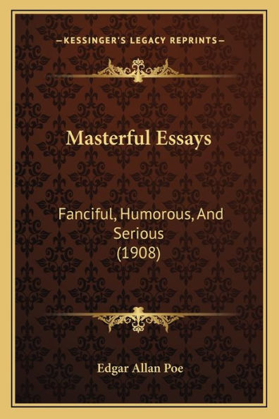 Masterful Essays: Fanciful, Humorous, And Serious (1908)