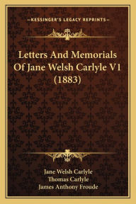 Letters And Memorials Of Jane Welsh Carlyle V1 (1883)