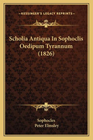 Scholia Antiqua In Sophoclis Oedipum Tyrannum (1826)