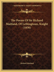 The Poems Of Sir Richard Maitland, Of Lethingtoun, Knight (1830)