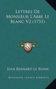 Lettres De Monsieur L'Abbe Le Blanc V2 (1751)