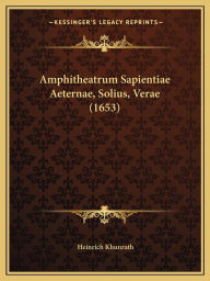 Title: Amphitheatrum Sapientiae Aeternae, Solius, Verae (1653), Author: Heinrich Khunrath