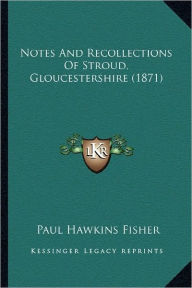 Notes and Recollections of Stroud, Gloucestershire (1871)