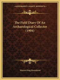 The Field Diary Of An Archaeological Collector (1904)