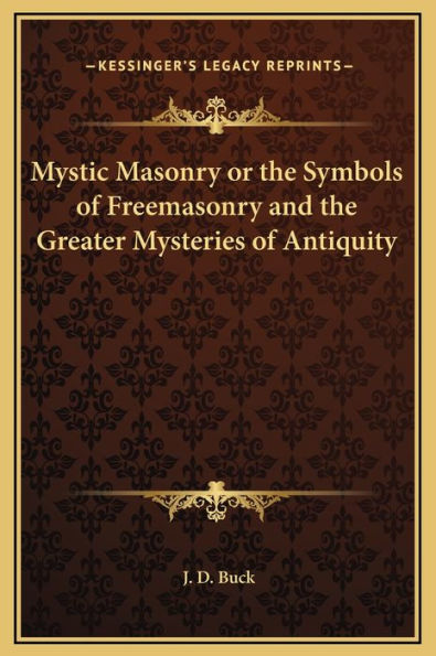 Mystic Masonry or the Symbols of Freemasonry and the Greater Mysteries of Antiquity
