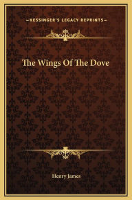 Title: The Wings Of The Dove, Author: Henry James