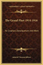The Grand Fleet 1914-1916: Its Creation, Development And Work