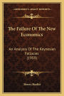 The Failure Of The New Economics: An Analysis Of The Keynesian Fallacies (1959)