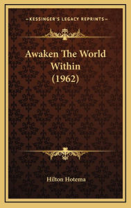 Title: Awaken The World Within (1962), Author: Hilton Hotema