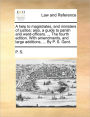 A Help to Magistrates, and Ministers of Justice: Also, a Guide to Parish and Ward-Officers. ... the Fourth Edition. with Amendments, and Large Additio