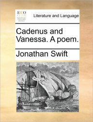 Title: Cadenus and Vanessa. A poem., Author: Jonathan Swift