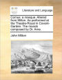 Comus: A Masque. Altered from Milton. as Performed at the Theatre-Royal in Covent-Garden. the Musick Composed by Dr. Arne.