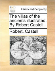 Title: The Villas of the Ancients Illustrated. by Robert Castell., Author: Robert Castell