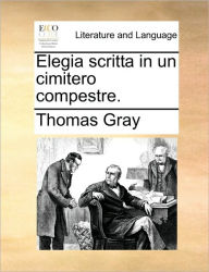 Title: Elegia Scritta in Un Cimitero Compestre., Author: Thomas Gray