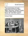 The Secret History of Clubs: Particularly the Kit-Cat, Beef-Stake, Vertuosos, Quacks, Knights of the Golden-Fleece, Florists, Beaus, &C. with Their Original: ...