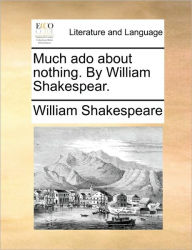 Title: Much ADO about Nothing. by William Shakespear., Author: William Shakespeare