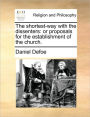 The Shortest-Way with the Dissenters: Or Proposals for the Establishment of the Church.